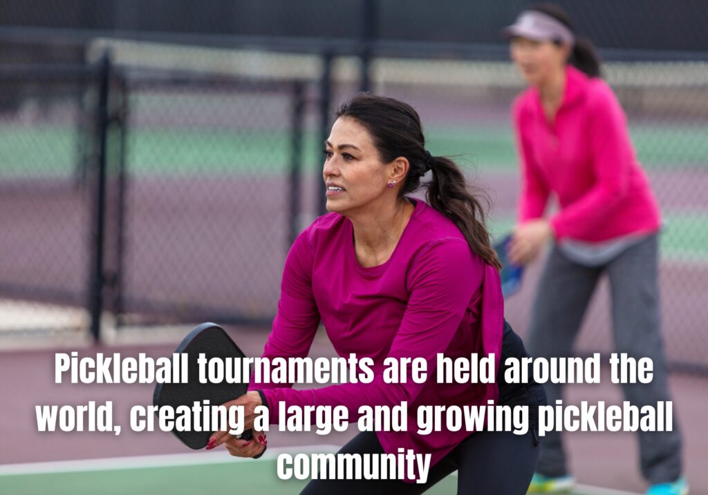 Pickleball tournaments are held around the world, creating a large and growing pickleball community