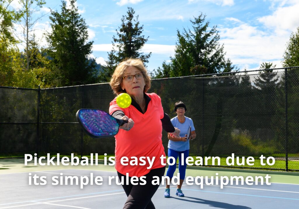 Pickleball is easy to learn due to its simple rules and equipment