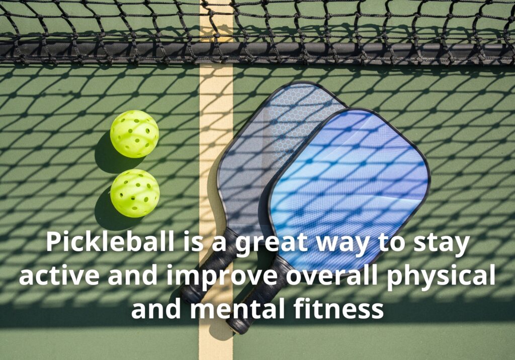 Pickleball is a great way to stay active and improve overall physical and mental fitness
