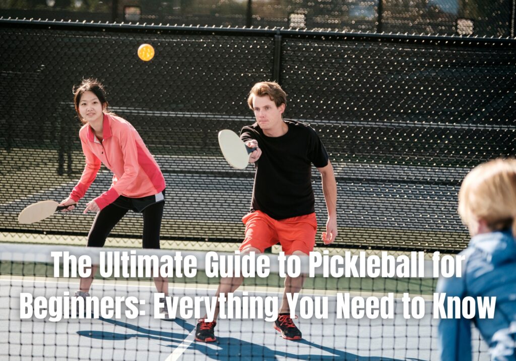 The Ultimate Guide to Pickleball for Beginners: Everything You Need to Know