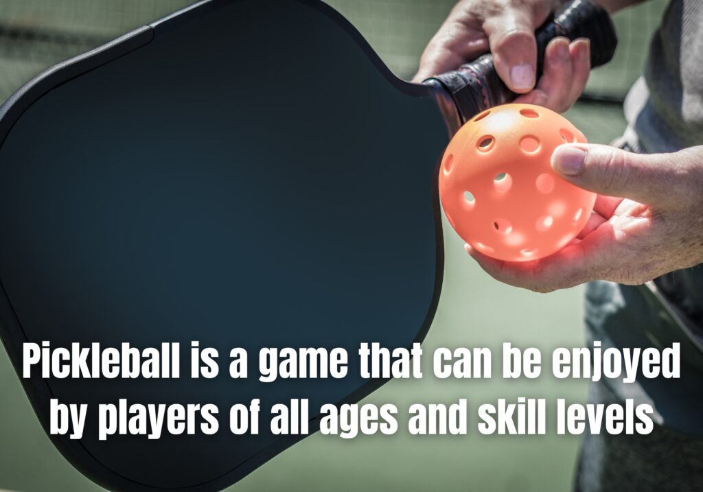 Pickleball is a game that can be enjoyed by players of all ages and skill levels