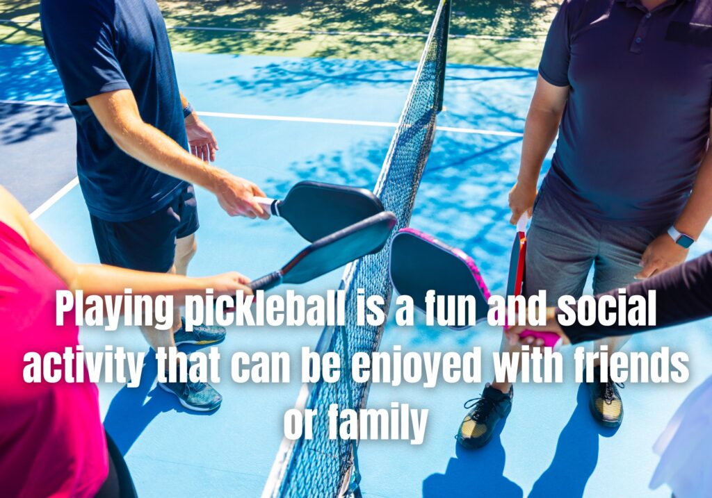 Playing pickleball is a fun and social activity that can be enjoyed with friends or family
