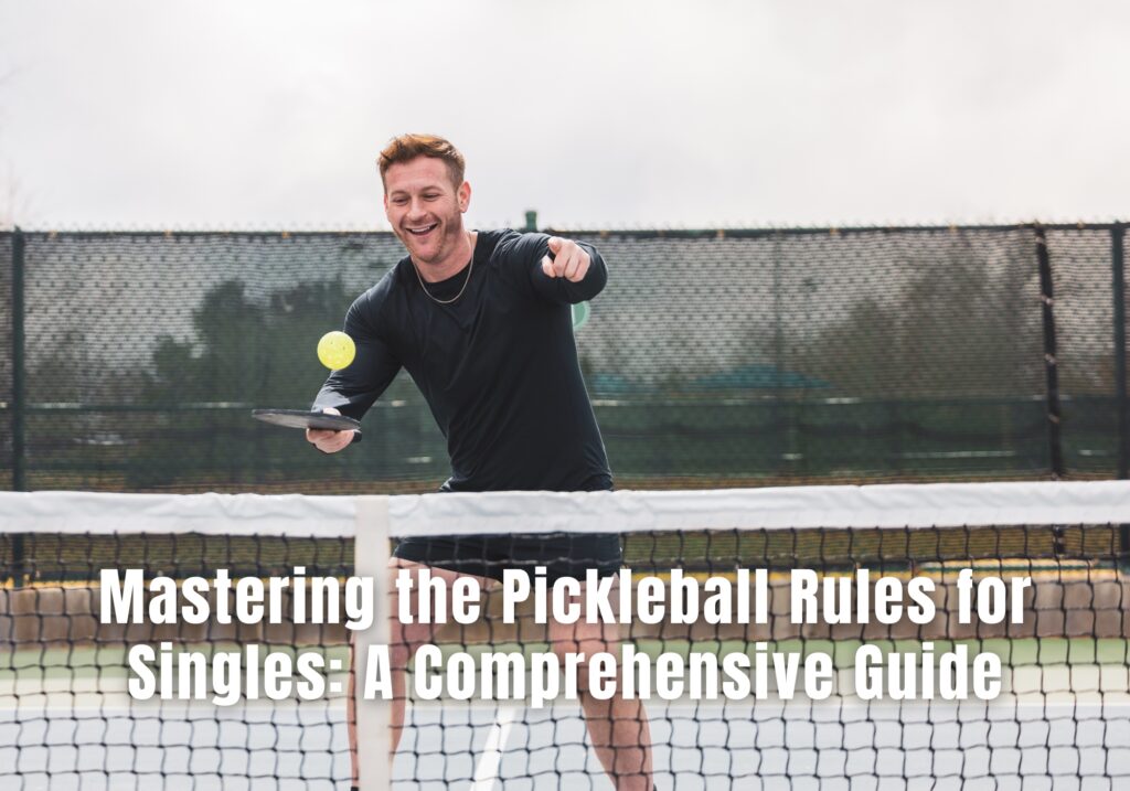 Mastering the Pickleball Rules for Singles: A Comprehensive Guide