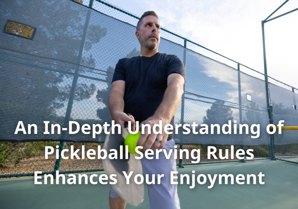 An In-Depth Understanding of Pickleball Serving Rules Enhances Your Enjoyment