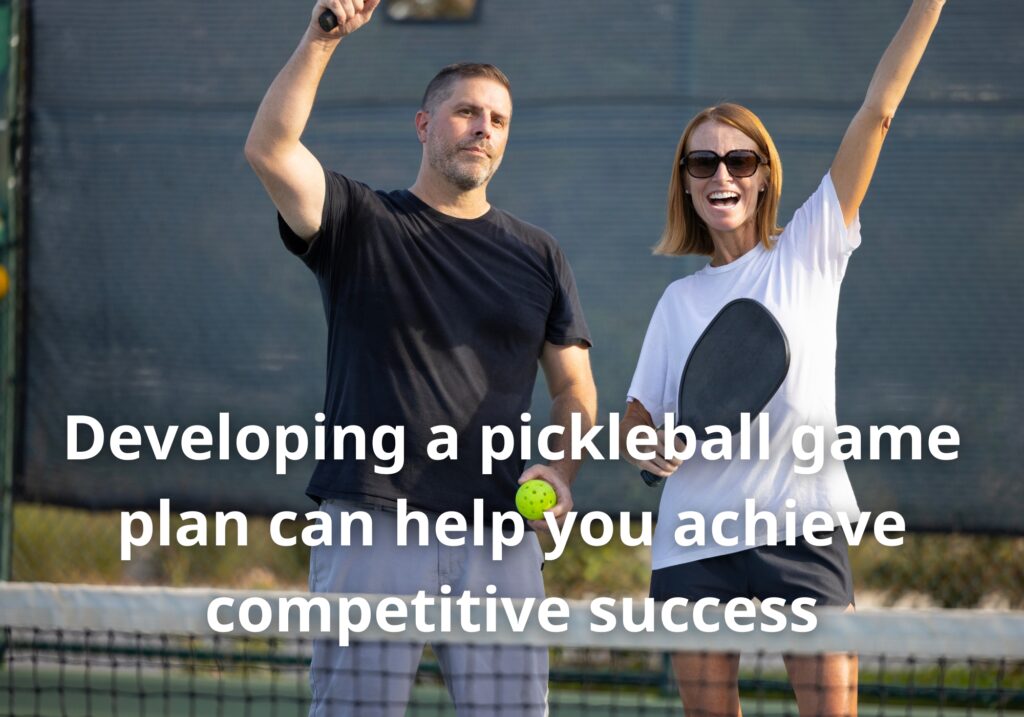 Developing a pickleball game plan can help you achieve competitive success