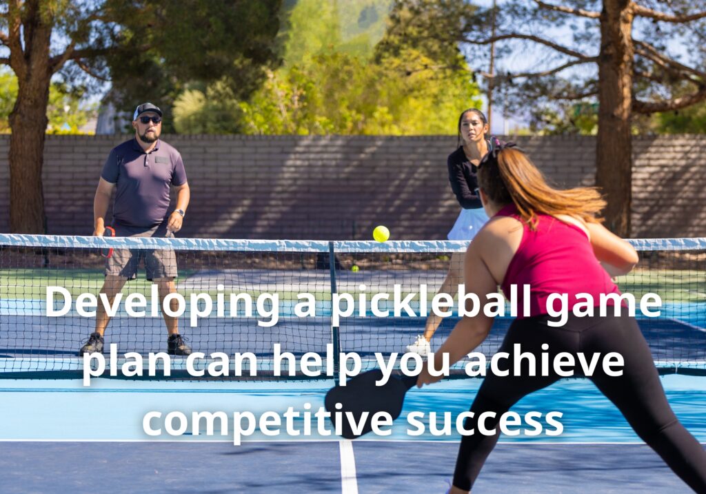 Developing a pickleball game plan can help you achieve competitive success